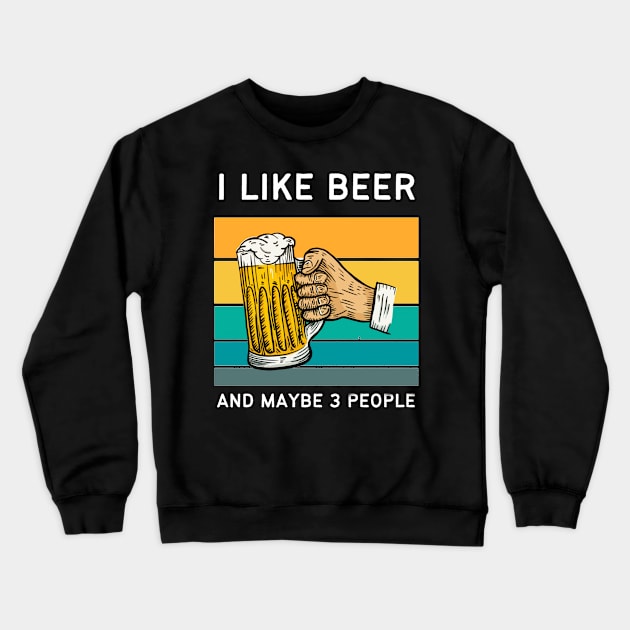 I Like Beer And Maybe 3 People Crewneck Sweatshirt by medd.art